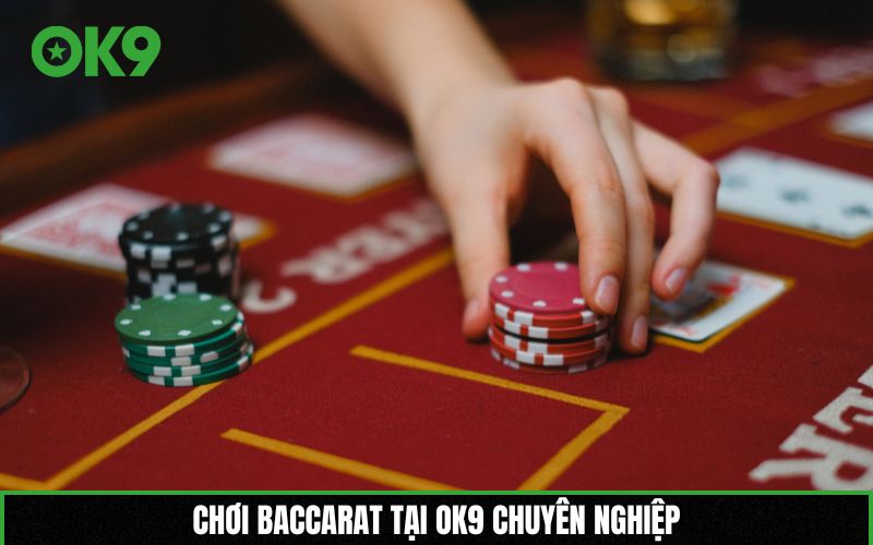Chơi Baccarat tại OK9 chuyên nghiệp