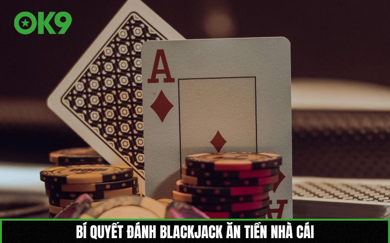 Bí quyết đánh Blackjack ăn tiền nhà cái