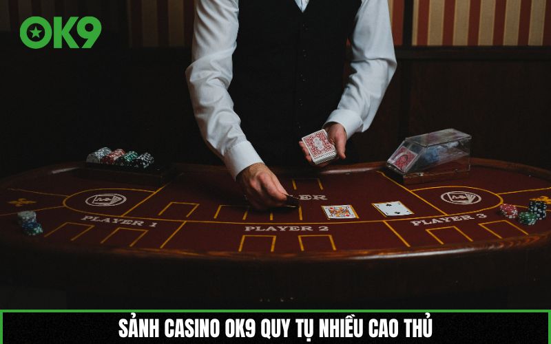Sảnh Casino OK9 quy tụ nhiều cao thủ