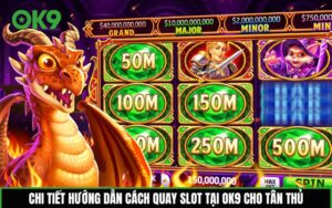 Hướng dẫn cách quay slot tại OK9 cho tân thủ