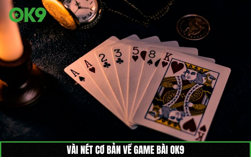 Vài nét cơ bản về game bài OK9
