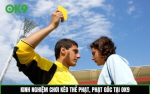 Kinh nghiệm chơi kèo thẻ phạt, phạt góc tại OK9