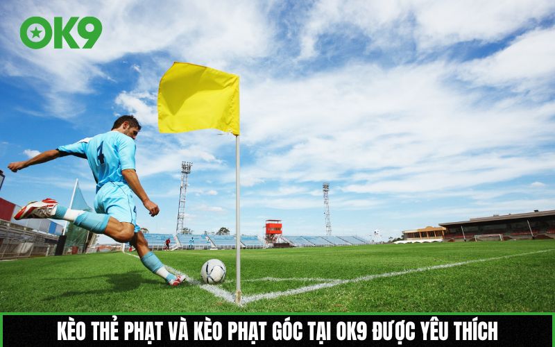 Kèo thẻ phạt và kèo phạt góc tại OK9 được yêu thích