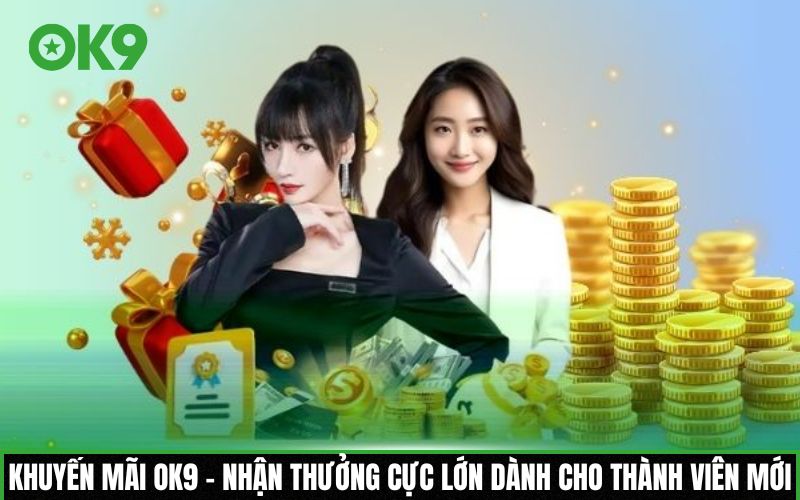Khuyến mãi OK9 - Nhận thưởng cực lớn dành cho thành viên mới