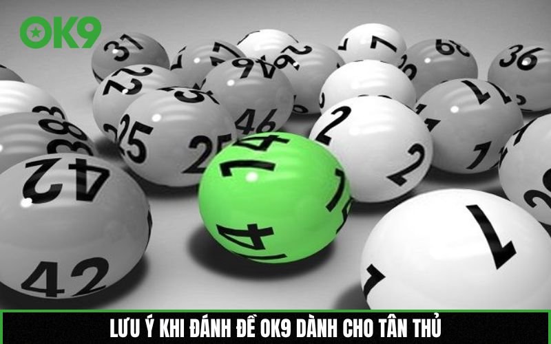 Lưu ý khi đánh đề OK9 dành cho tân thủ