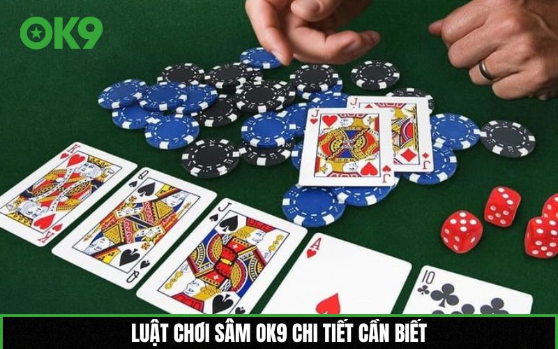 Luật chơi Sâm OK9 chi tiết cần biết