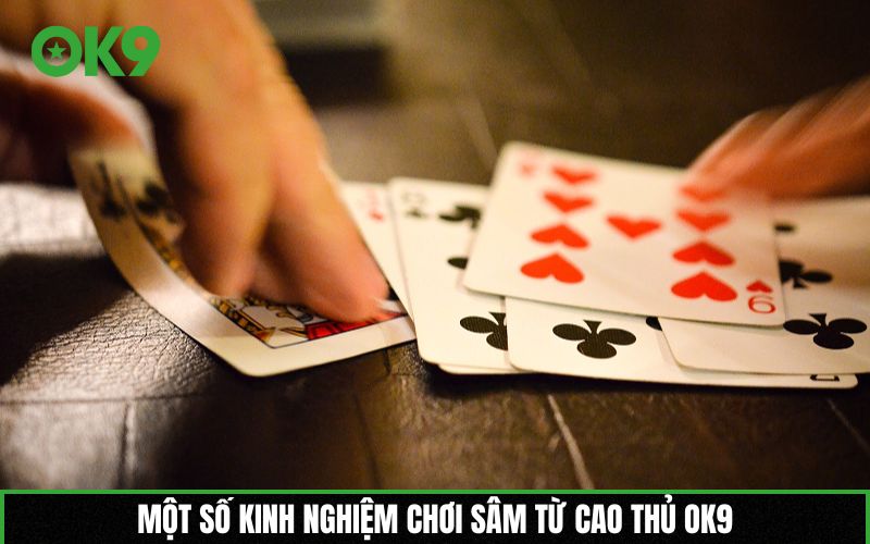 Một số kinh nghiệm chơi Sâm từ cao thủ OK9