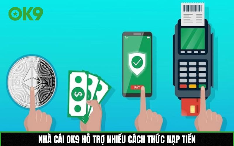 Nhà cái OK9 hỗ trợ nhiều cách thức nạp tiền