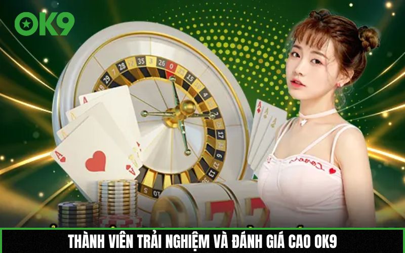 Thành viên trải nghiệm và đánh giá cao OK9