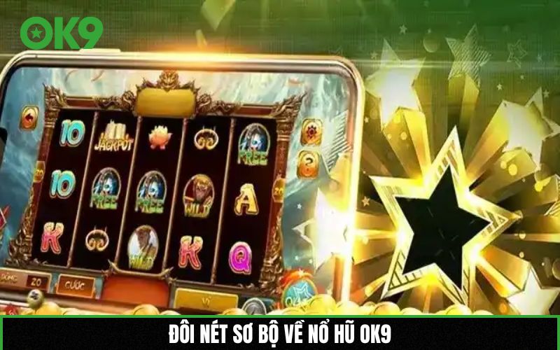 Đôi nét sơ bộ về nổ hũ OK9