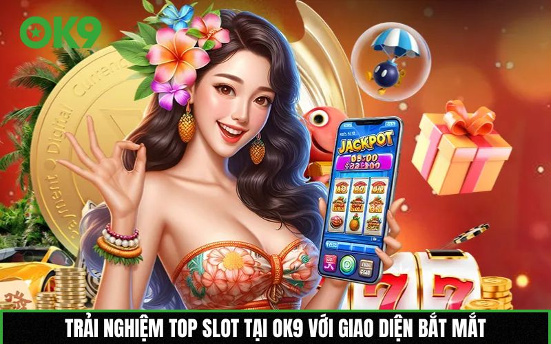 Trải nghiệm top slot tại OK9 với giao diện bắt mắt