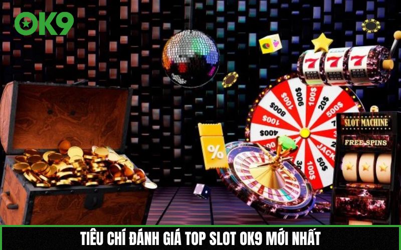 Tiêu chí đánh giá top slot OK9 mới nhất