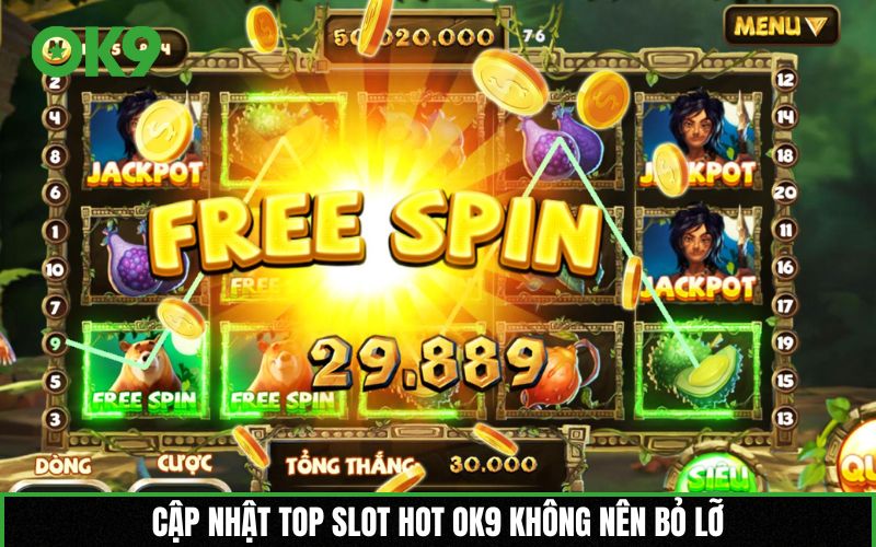 Cập nhật top slot hot OK9 không nên bỏ lỡ
