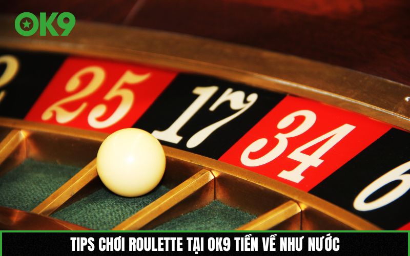 Tips chơi Roulette tại OK9 tiền về như nước