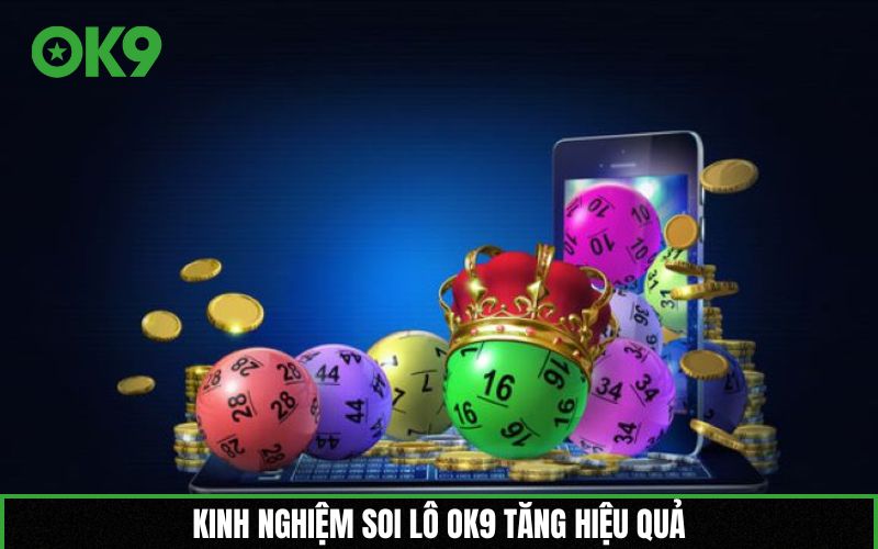 Kinh nghiệm soi lô OK9 tăng hiệu quả