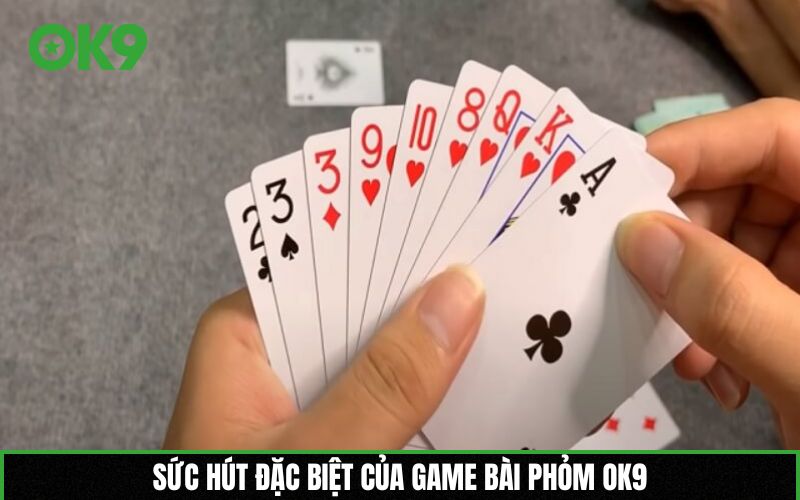 Sức hút đặc biệt của game bài Phỏm OK9