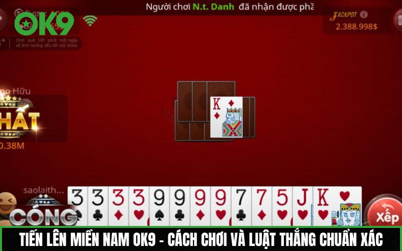 Tiến lên miền Nam OK9 – Cách chơi và luật thắng chuẩn xác