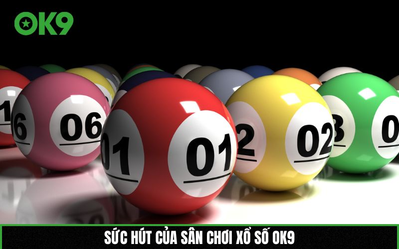 Sức hút của sân chơi Xổ số OK9